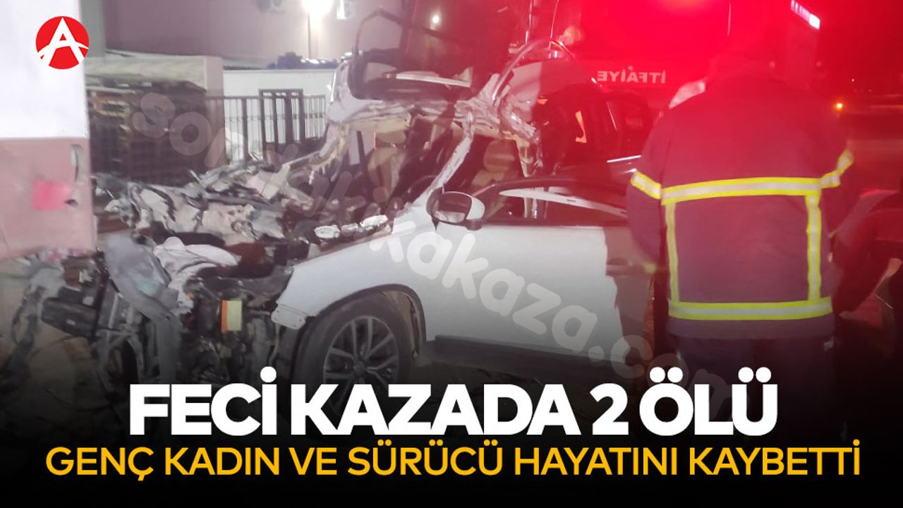 Akhisar'da trajik bir kaza: Genç kadın ve sürücü yaşamını yitirdi!