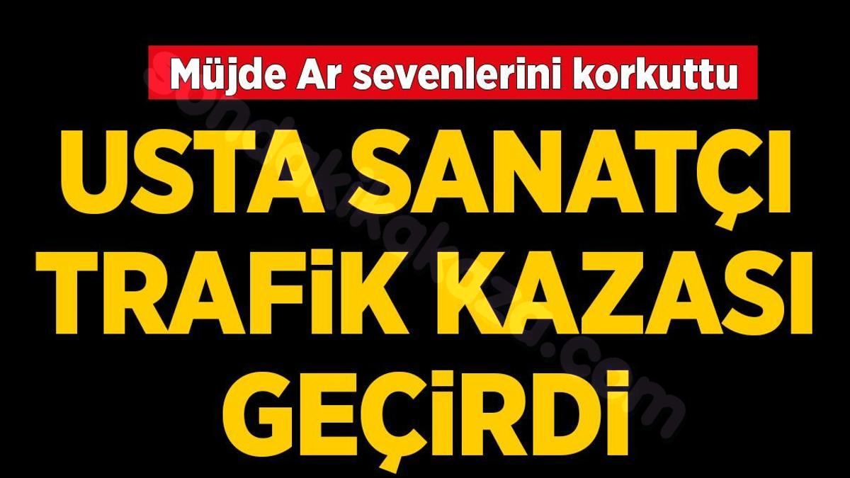 Mehmet Ercan Karakaş ve Müjde Ar trafik kazası sonrası sağlık durumlarıyla ilgili bilgi verildi!