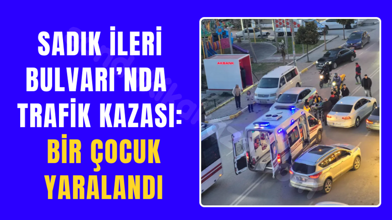 Sadık İleri Bulvarı’nda Kaza: Bir Çocuk Yaralandı