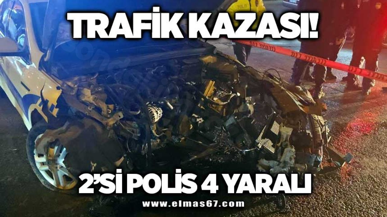 Trafik kazasında, 2 polis memuru ile birlikte toplamda 4 kişi yaralandı.