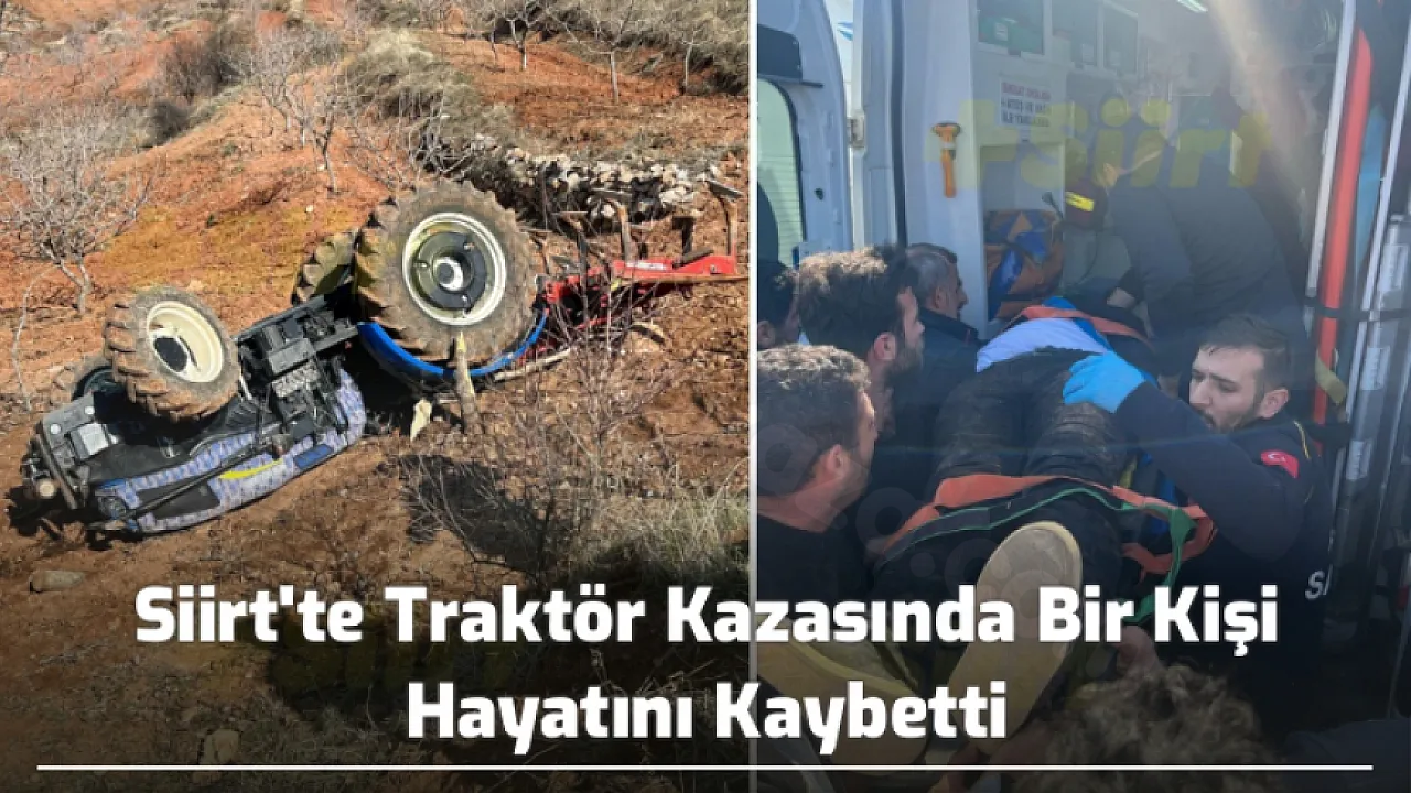 Siirt'te Traktör Kazasında Bir Kişi Vefat Etti