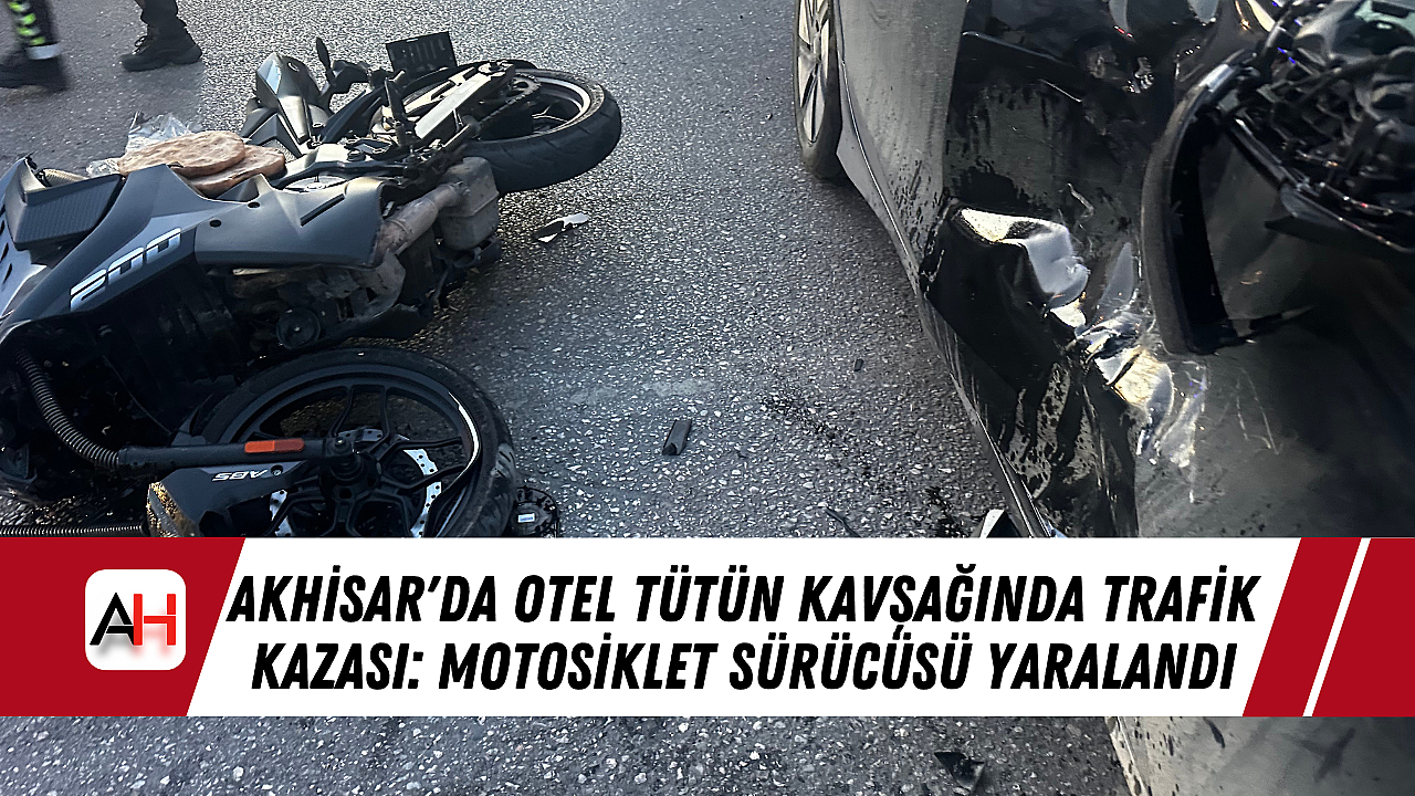 Akhisar'da Otelden Tütün Kavşağı'nda Trafik Kazası: Motosiklet Sürücüsü Zarar Gördü
