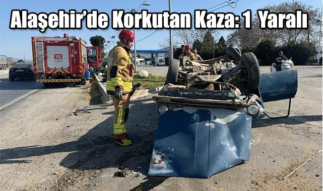 Alaşehir'de endişe veren kaza: Araç bir kişinin yaralandığı takla attı.