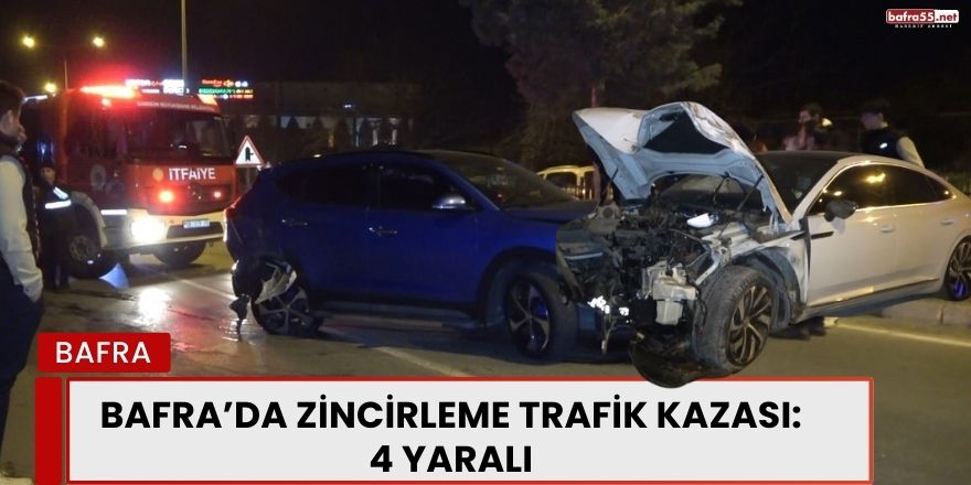 Bafra'da Zincirleme Kaza Sonucu 4 Kişi Yaralandı