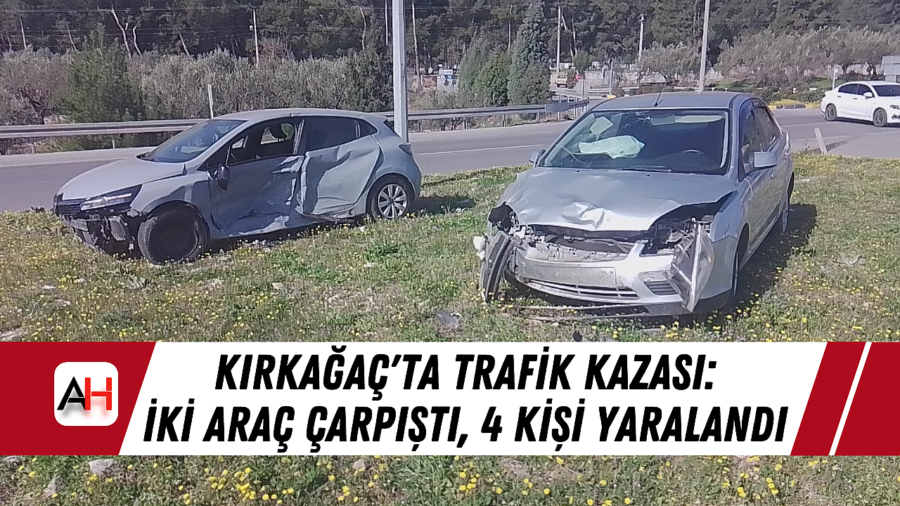 Kırkağaç'ta Trafik Kazası: Çarpışan İki Araç, 4 Kişiyi Yaraladı