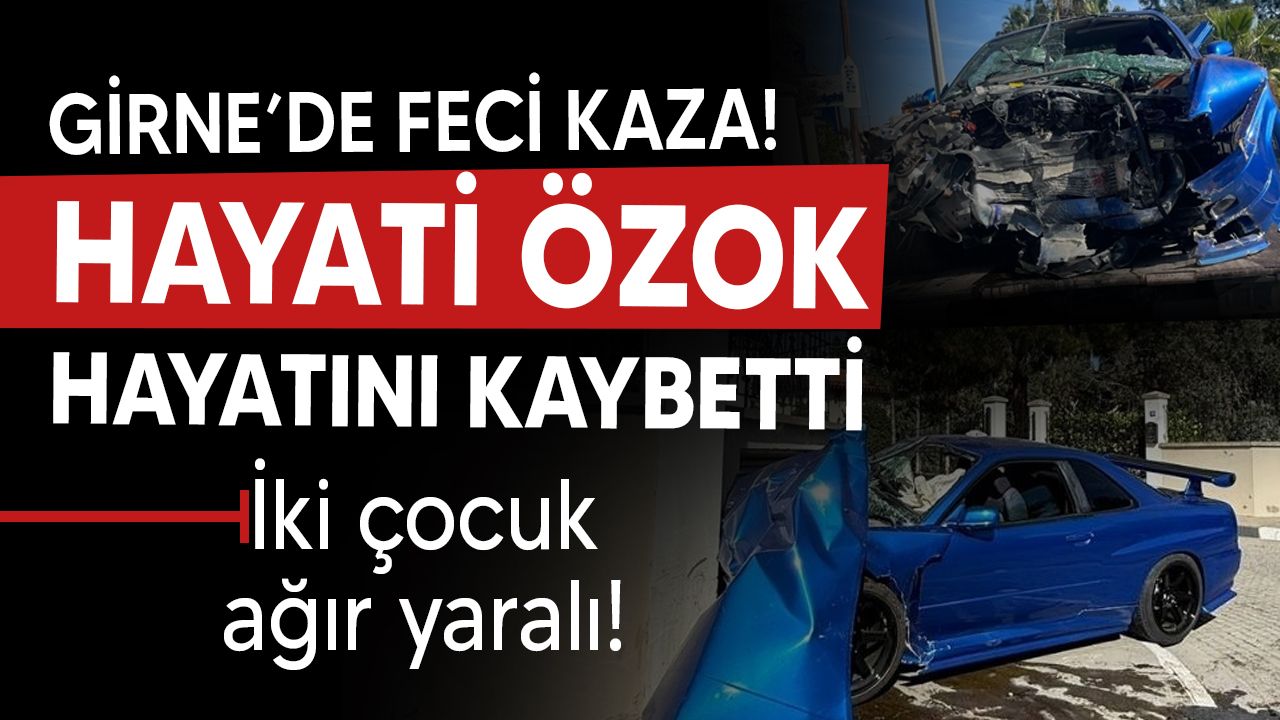 Girne'de trajik kazada Hayati Özok öldü, 2 çocuk ağır yaralı.