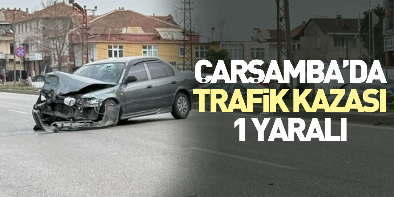 Trafik kazası Çarşamba günü oldu, 1 kişi yaralandı.