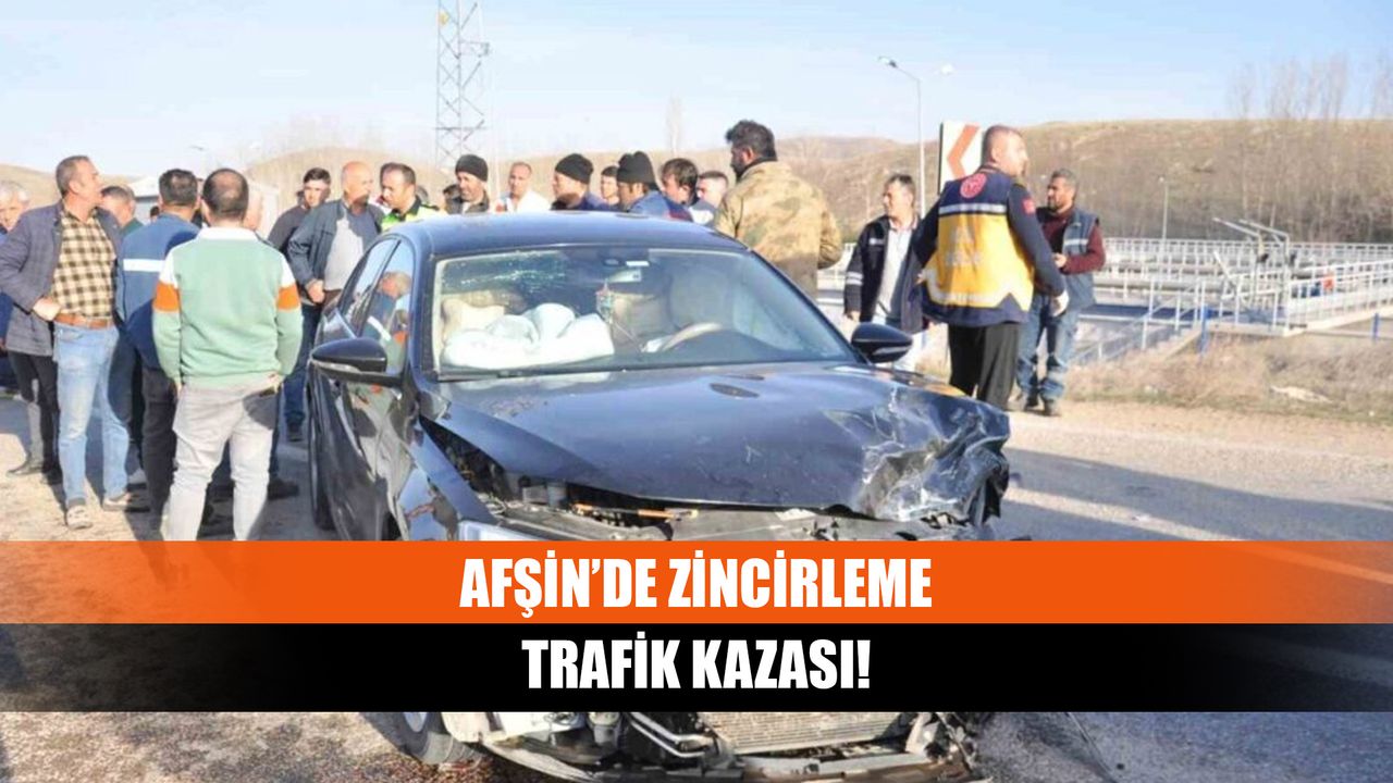 Afşin'de ardışık trafik kazası!