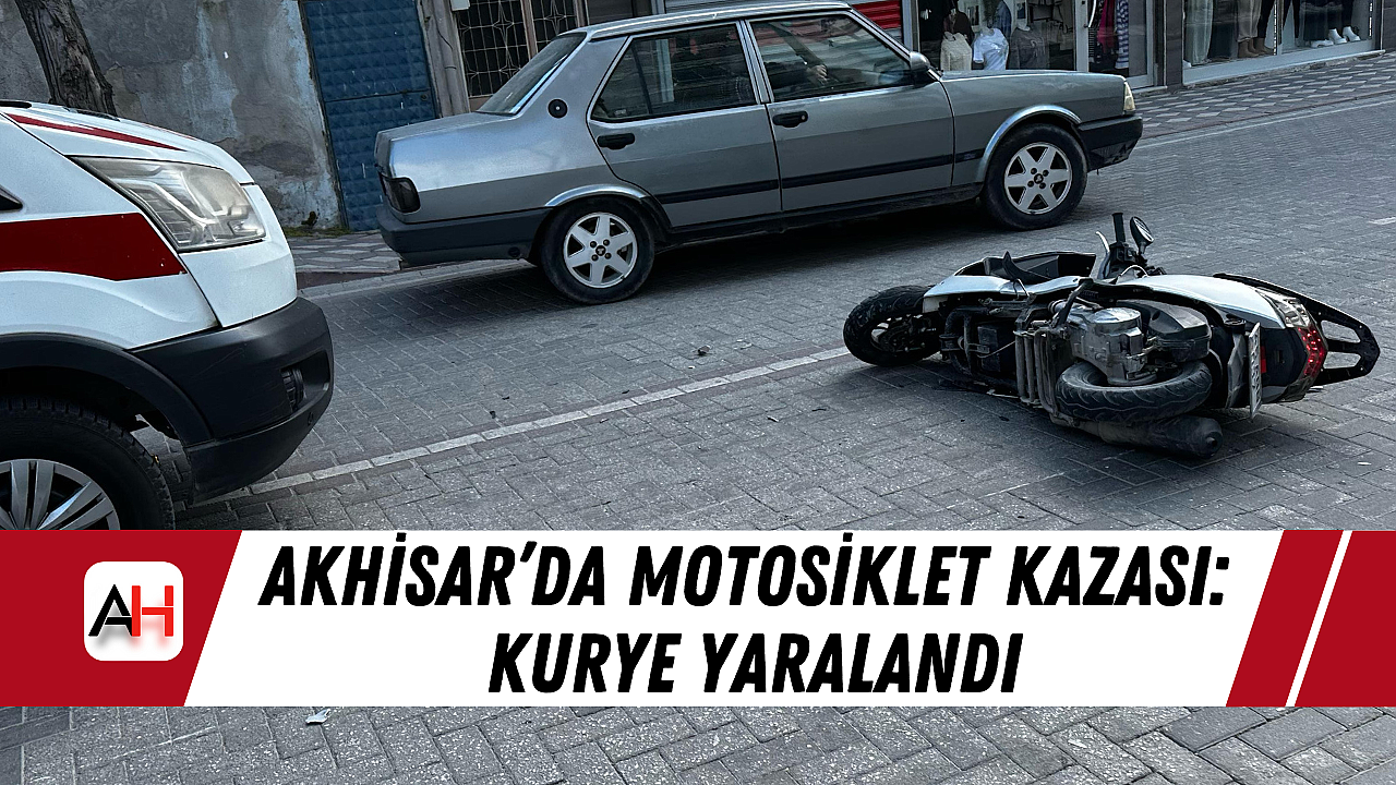 Akhisar'da Motosiklet Kazası: Kuryenin Durumu Ciddi