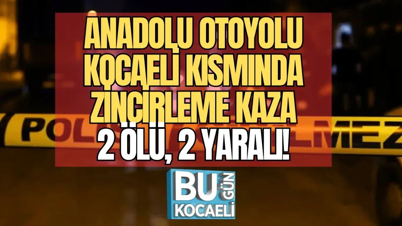Kocaeli'de Anadolu Otoyolu'nda Zincirleme Trafik Kazası: 2 Ölü, 2 Yaralı!