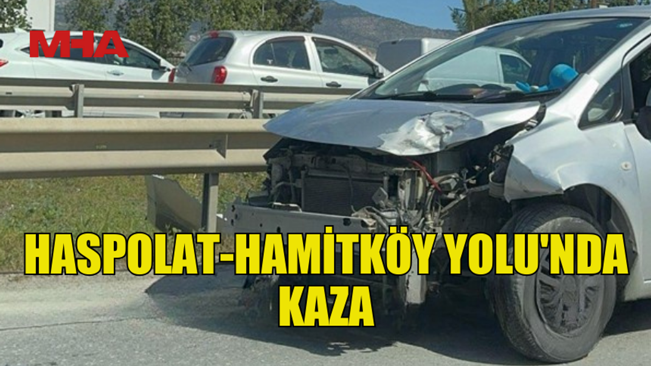 Kaza nedeniyle Haspolat-Hamitköy yolu trafiği durdu.