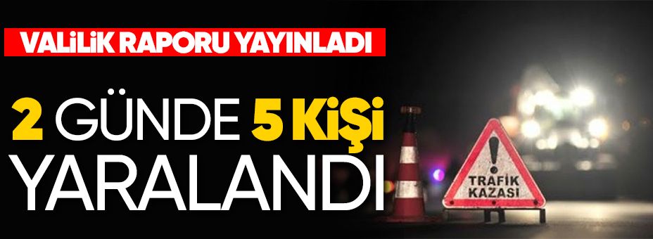 2 gün içinde 5 kişi yaralanmış.