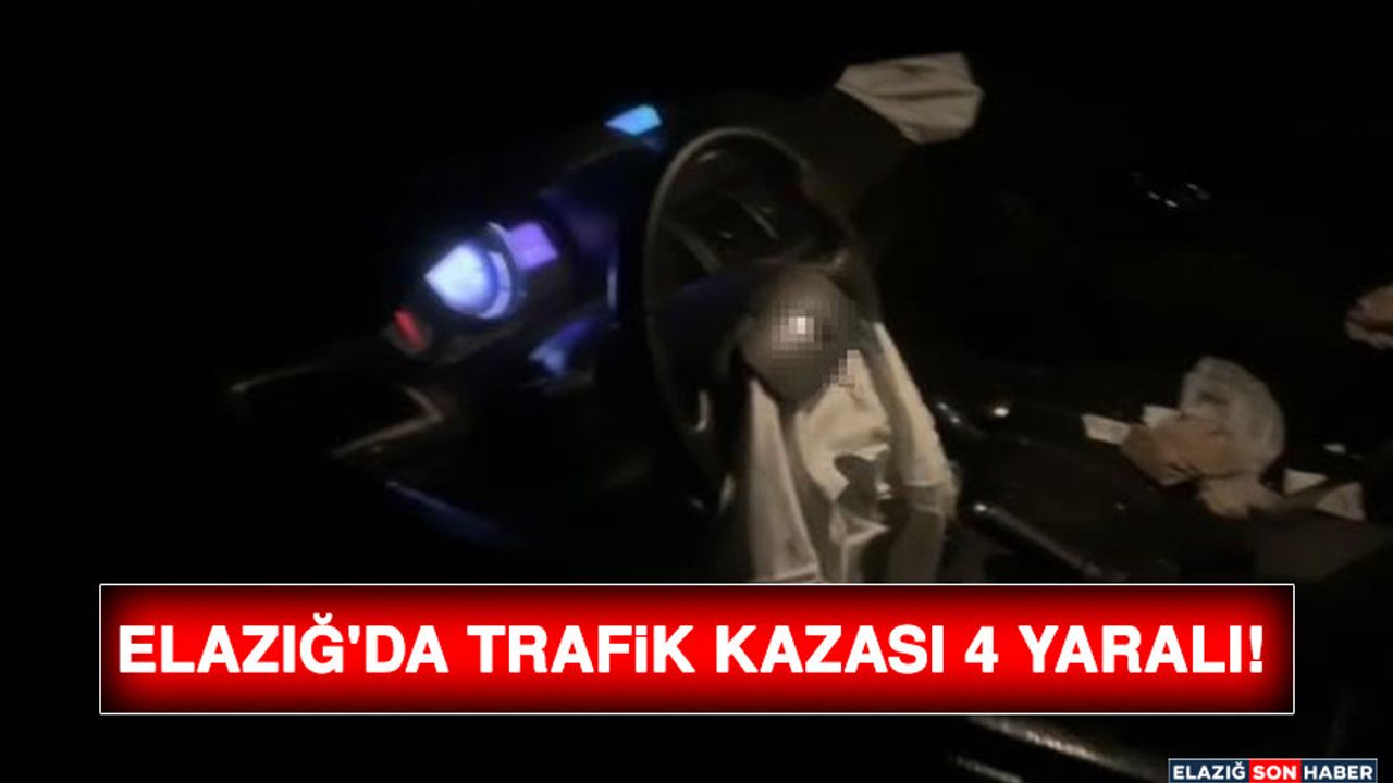 Elazığ'da trafik kazası sonucu 4 kişi yaralandı.