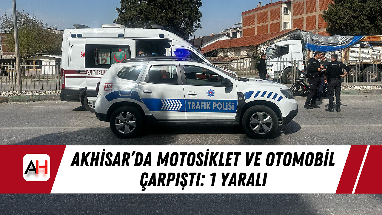 Akhisar'da Motosiklet ve Otomobil Çarpıştı: 1 Yaralı