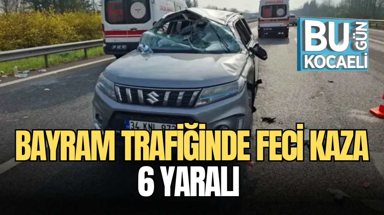 BAYRAM TRAFİĞİNDE FECİ KAZA: 6 YARALI