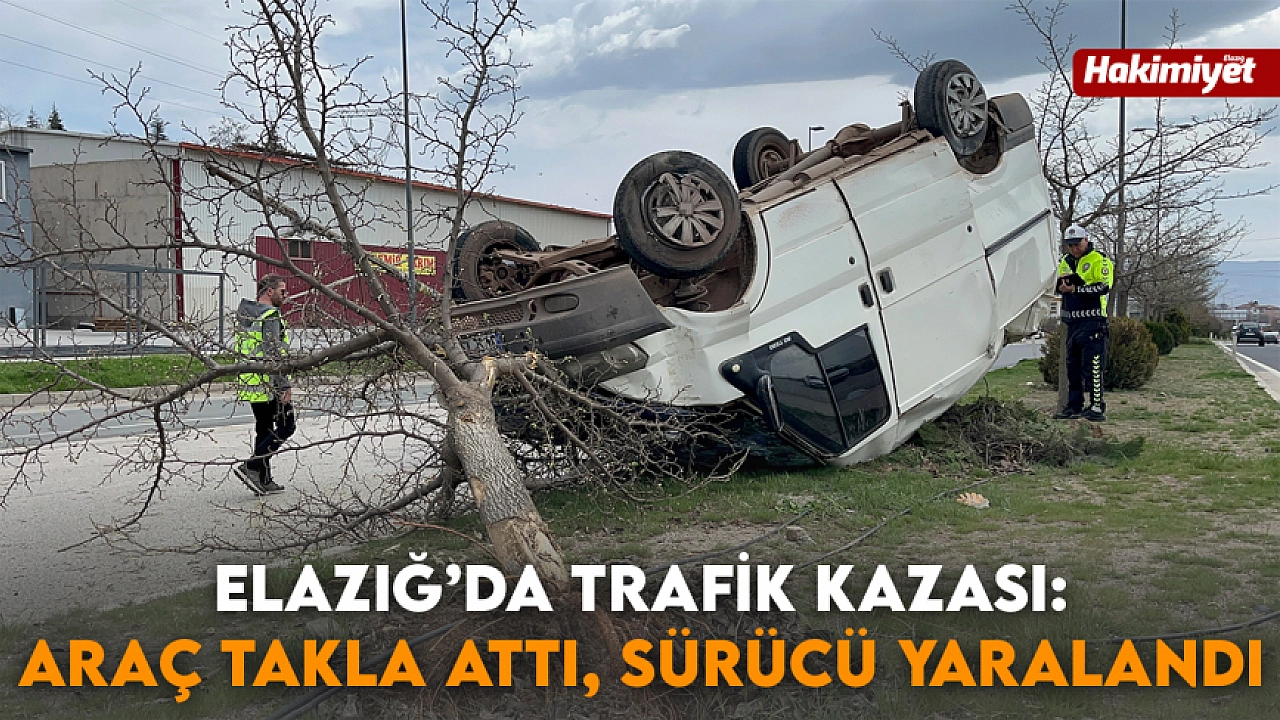 Elazığ'da trafik kazası: Araç takla attı, sürücü yaralandı