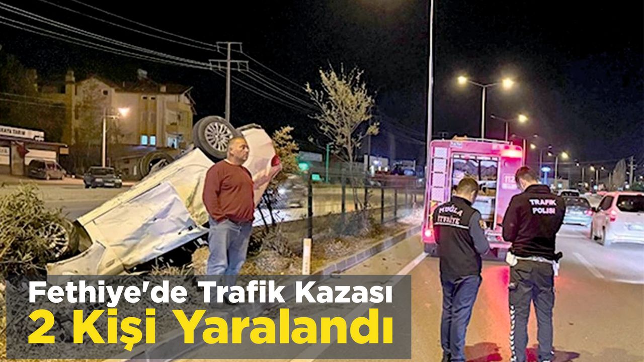 Fethiye’de Trafik Kazası: 2 Kişi Yaralandı