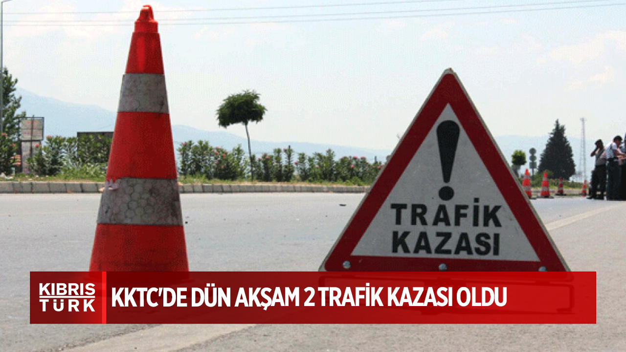 KKTC'de dün akşam 2 trafik kazası oldu...2 alkollü sürücü tutuklandı