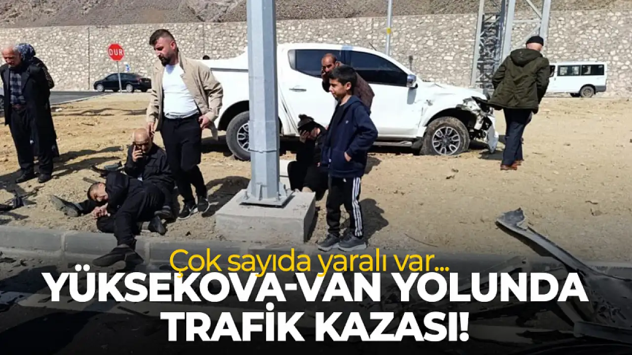 Yüksekova-Van yolunda trafik kazası! Çok sayıda yaralı var...