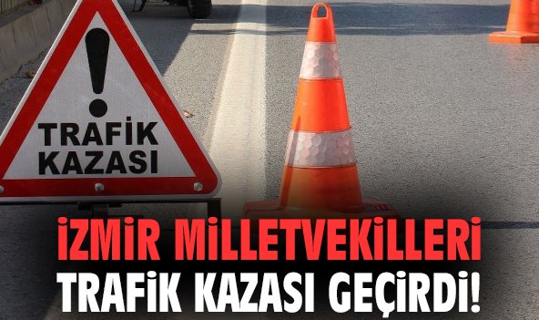 İzmir vekilleri kaza yaptı!