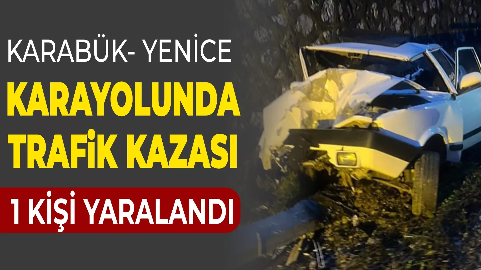 Karabük-Yenice Karayolunda Trafik Kazası: 1 Kişi Yaralandı