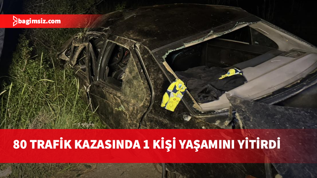 Son yedi gün içinde meydana gelen 80 trafik kazasında bir kişi hayatını kaybederken, 21 kişi yaralandı.