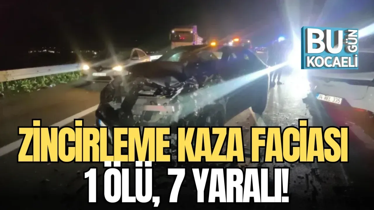 Zincirleme kaza sonucu 1 ölü ve 7 yaralı!