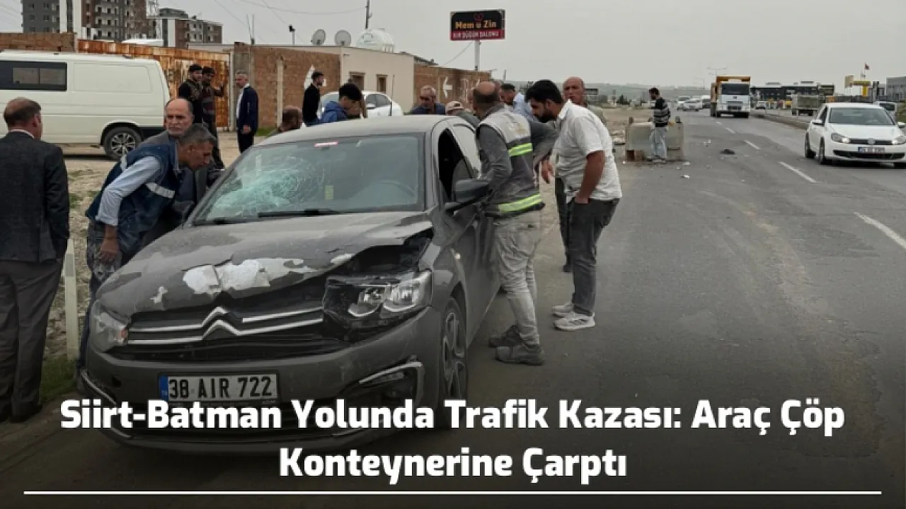 Siirt-Batman Yolunda Kaza: Araç Çöp Kutusuna Çarptı