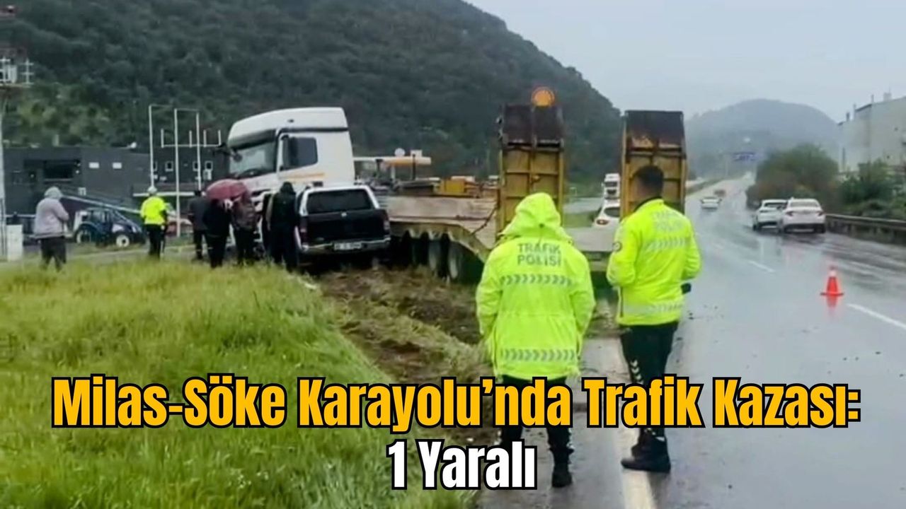 Milas-Söke Yolu’nda Kaza: 1 Kişi Yaralı