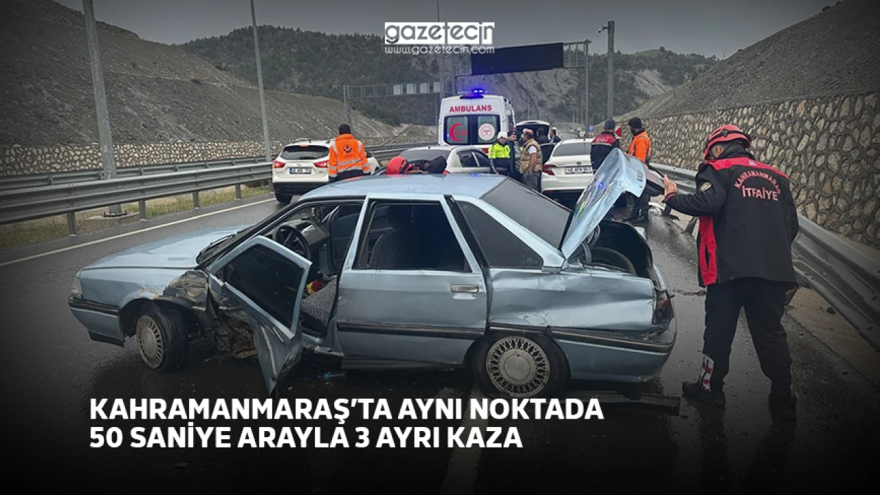 Kahramanmaraş’ta 50 saniye arayla meydana gelen 3 ayrı trafik kazası