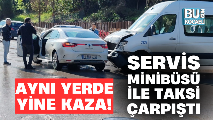 KAZA: SERVİS MİNİBÜSÜ VE TAKSİ ÇARPIŞTI!