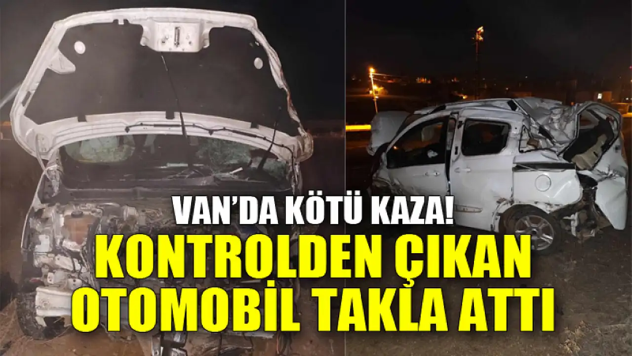 Van'da korkunç kaza! Araç devrildiği için hızını kontrol edemedi.
