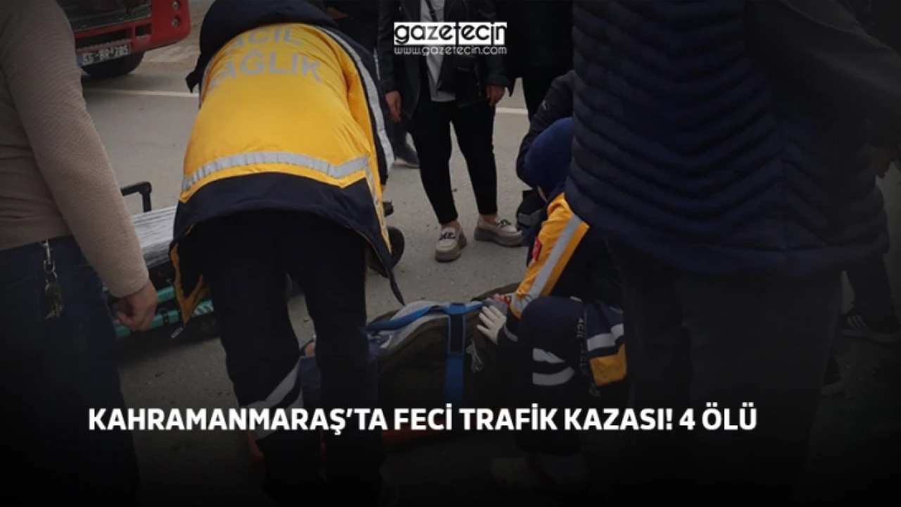 Kahramanmaraş'ta feci trafik kazası! 4 ölü