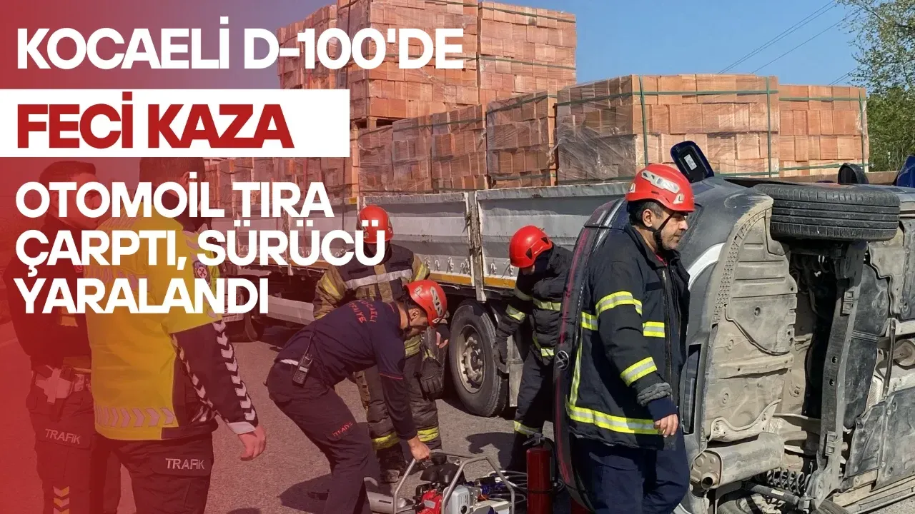 Kocaeli D-100'de Feci Kaza: Otomobil Tıra Çarptı, Sürücü Yaralandı