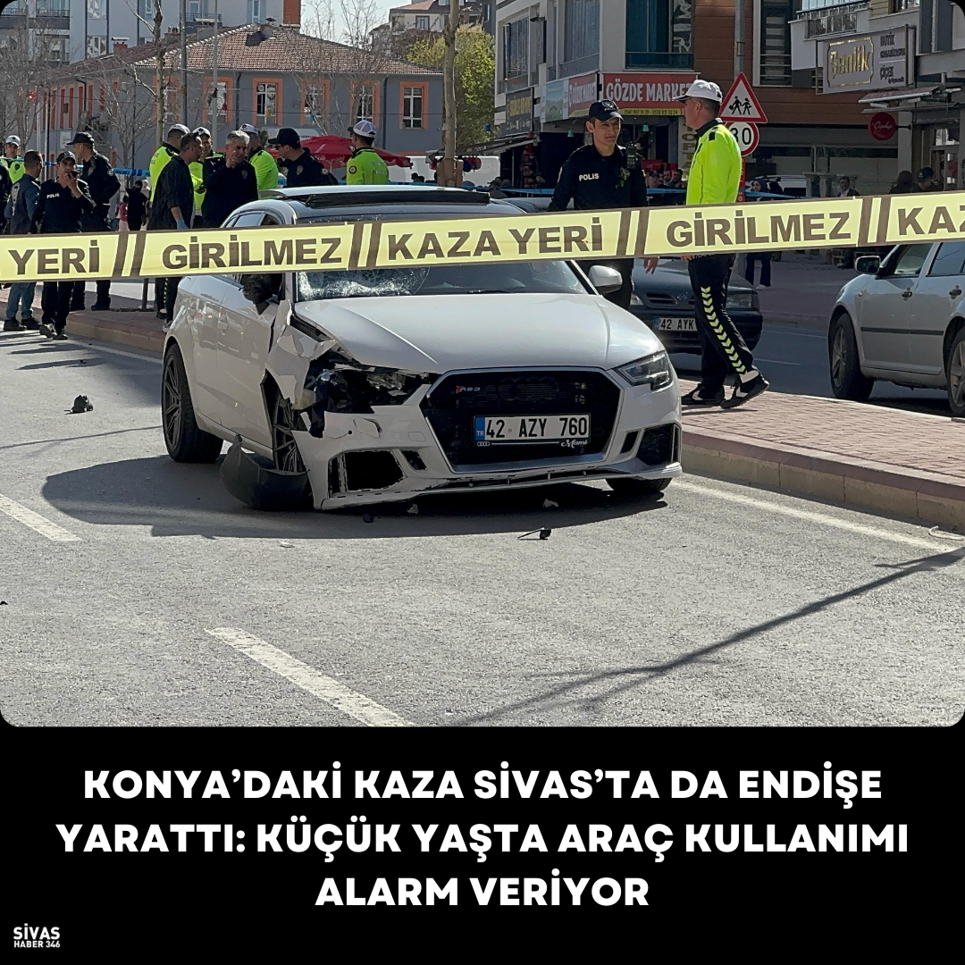 Konya’daki Kaza Sivas’ta da Endişe Yarattı: Küçük Yaşta Araç Kullanımı Alarm Veriyor