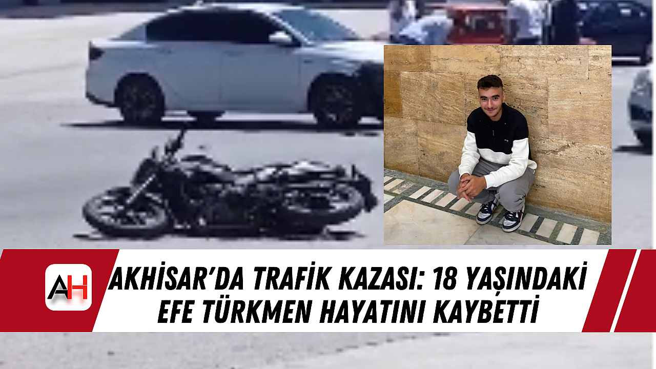 Akhisar'da Trafik Kazası: 18 Yaşındaki Efe Türkmen Hayatını Kaybetti