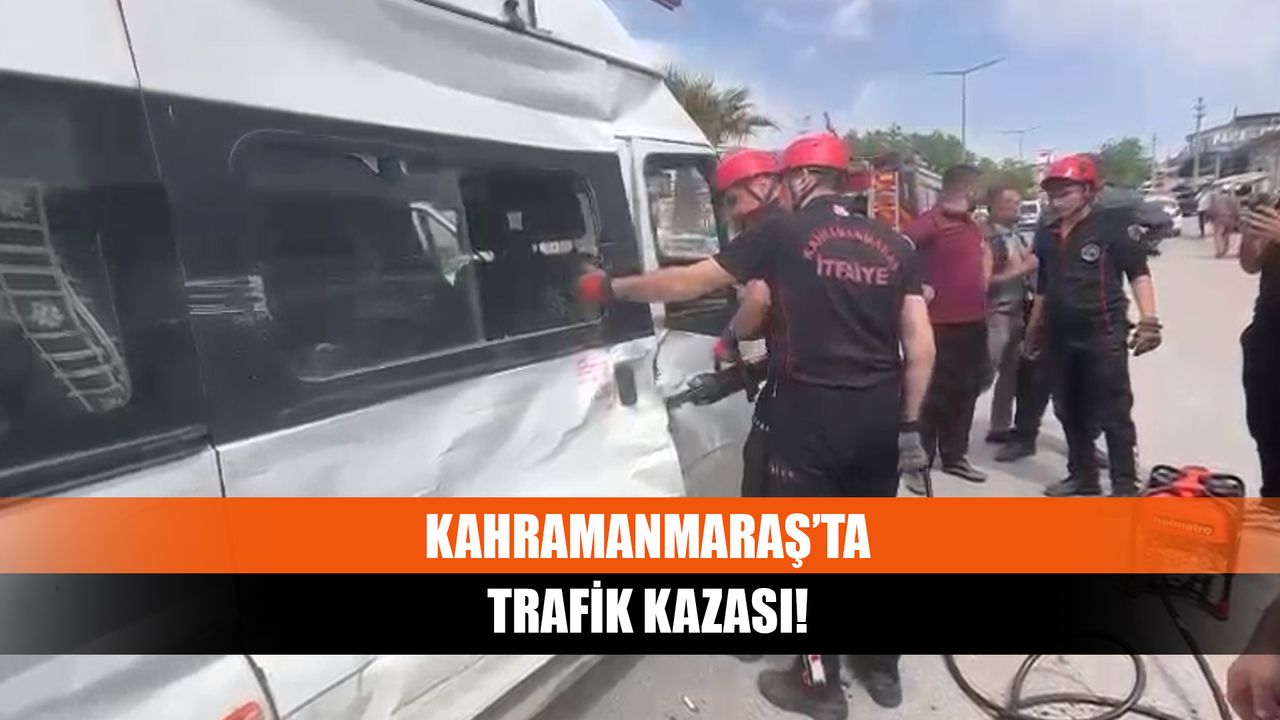 Kahramanmaraş’ta trafik kazası!