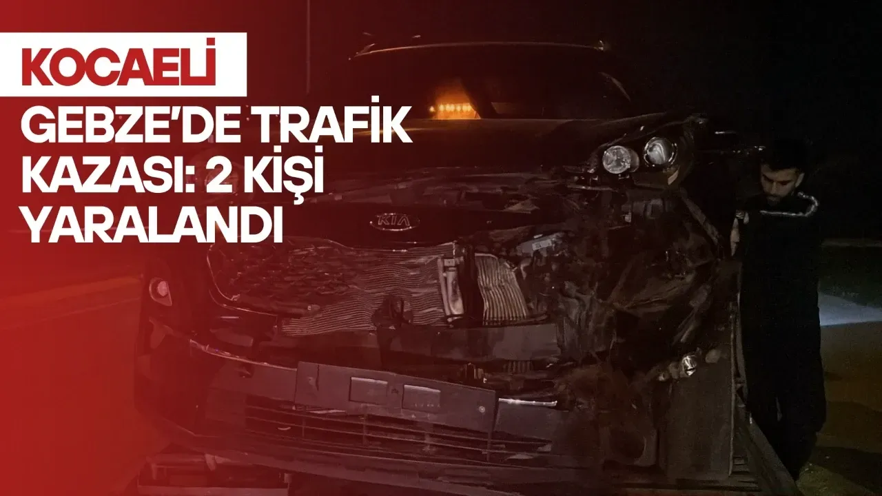 Kocaeli Gebze’de Trafik Kazası: 2 Kişi Yaralandı