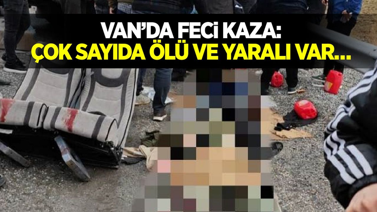 Van’da feci kaza: Çok sayıda ölü ve yaralı var…