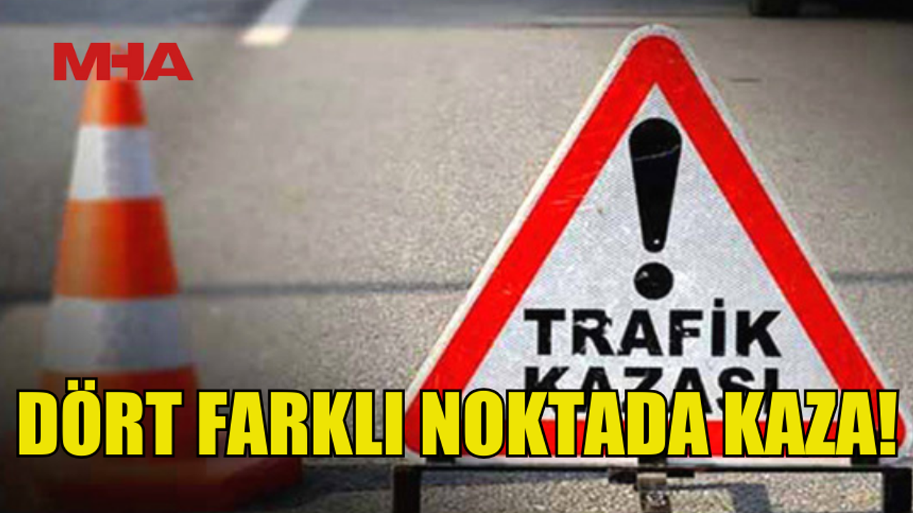 AYNI GÜNDE 4 AYRI TRAFİK KAZASI: 3 YARALI, 3 TUTUKLAMA