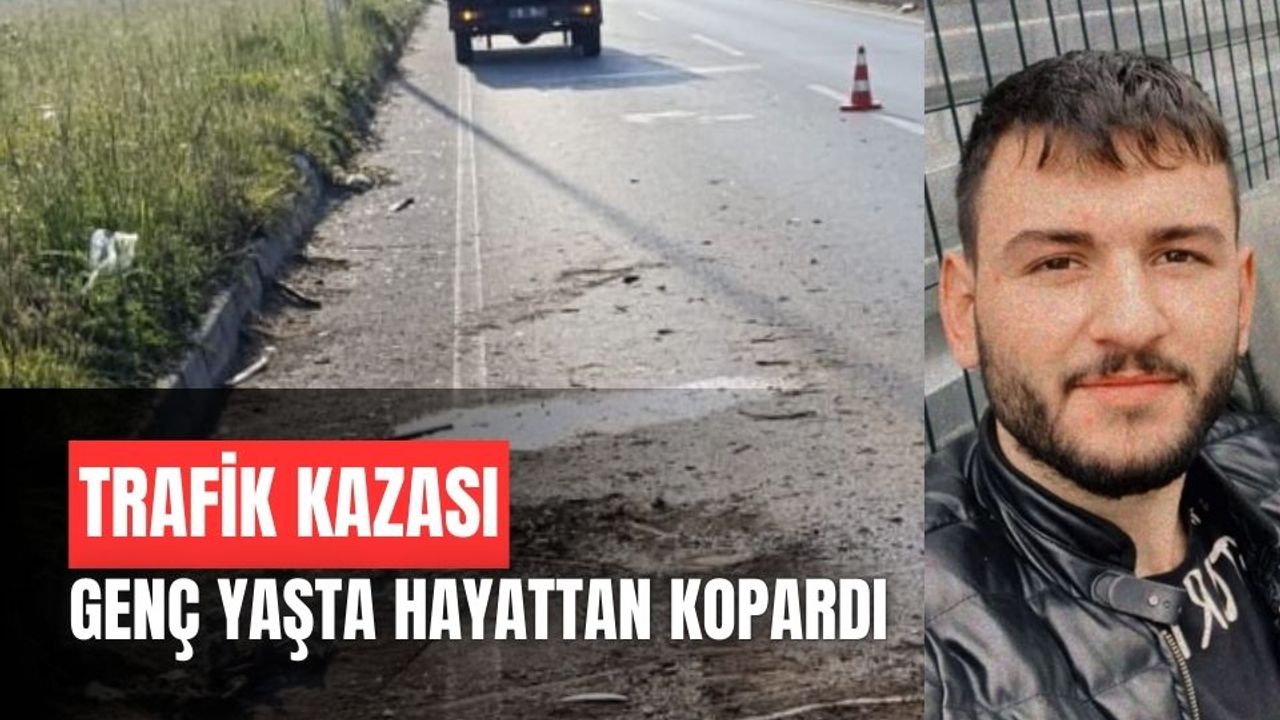 Trafik kazası, bir genci hayattan kopardı