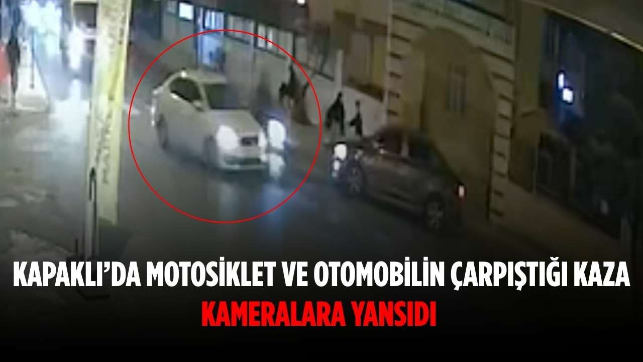 Kapaklı’da motosiklet ve otomobilin çarpıştığı kaza kameralara yansıdı