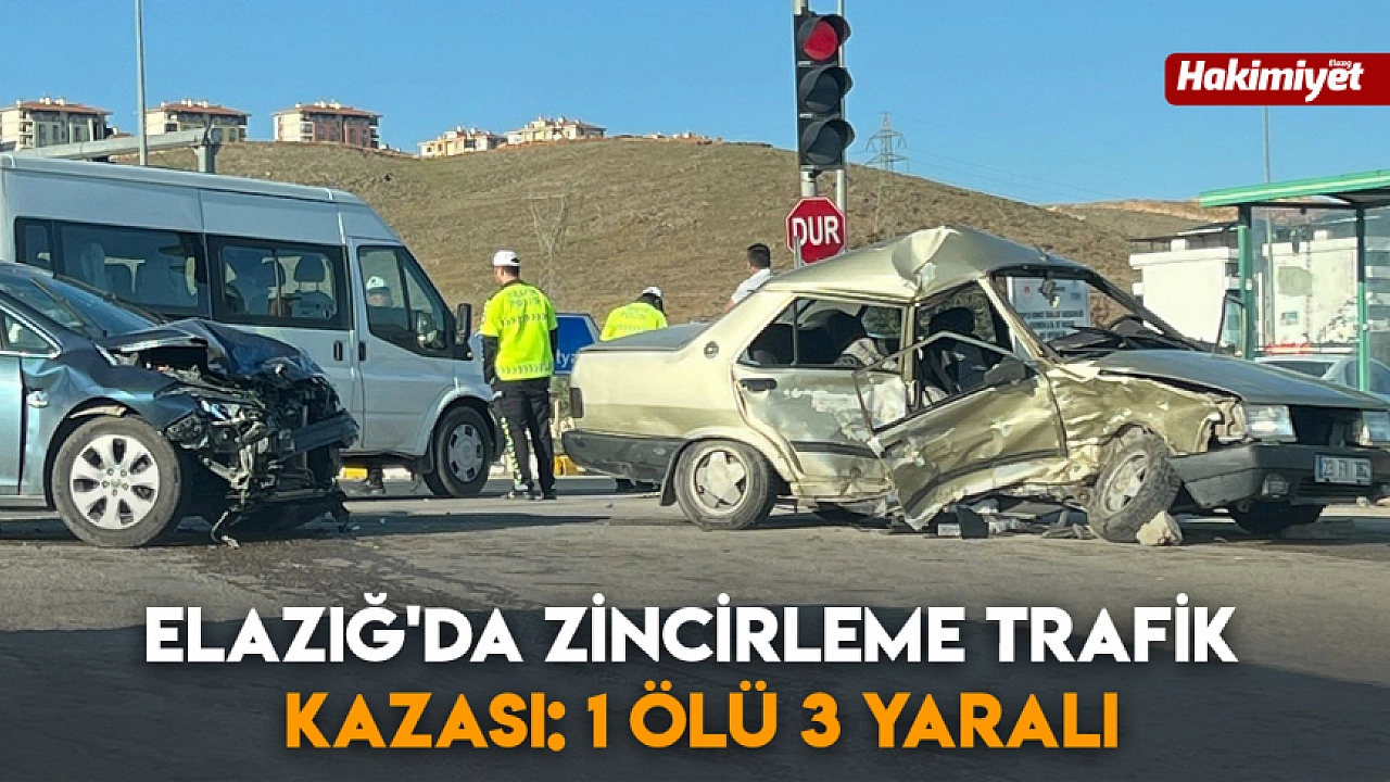 Elazığ'da zincirleme trafik kazası: 1 ölü 3 yaralı