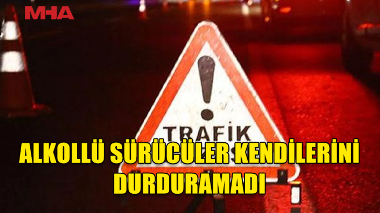 ALKOLLÜ SÜRÜCÜLER KAZALARA YOL AÇTI..ÜÇ AYRI TRAFİK KAZASI OLUŞTU