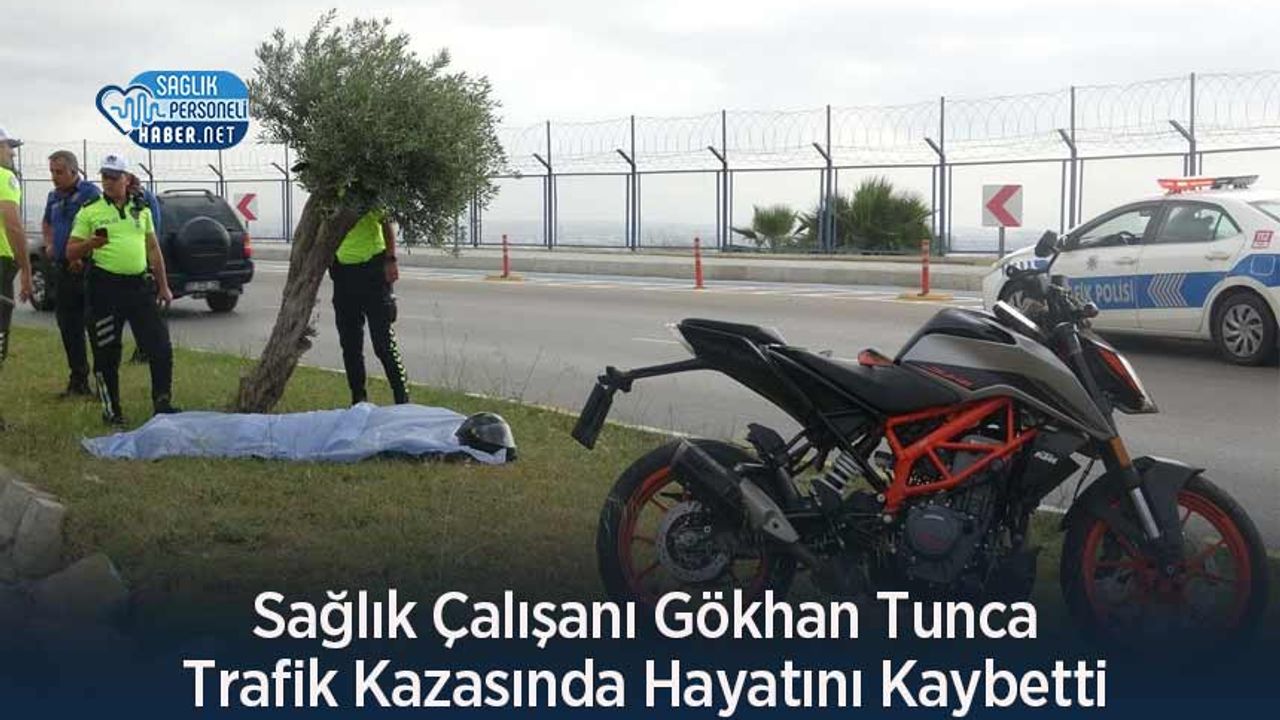 Sağlık Çalışanı Gökhan Tunca Trafik Kazasında Hayatını Kaybetti
