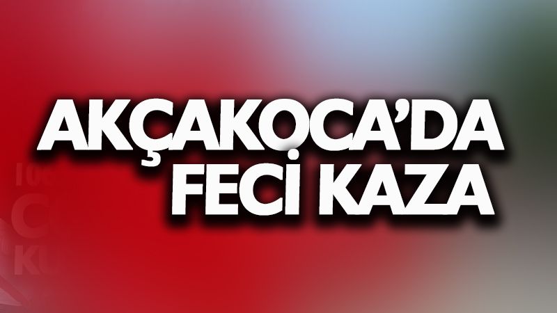 Akçakoca’da feci kaza
