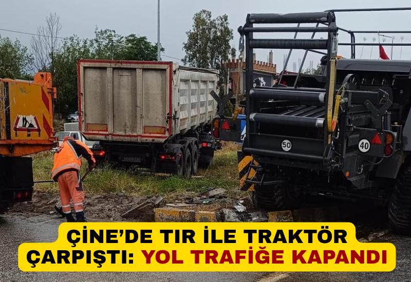Çine'de tır ve traktörün çarpışmasıyla yol kapatıldı.