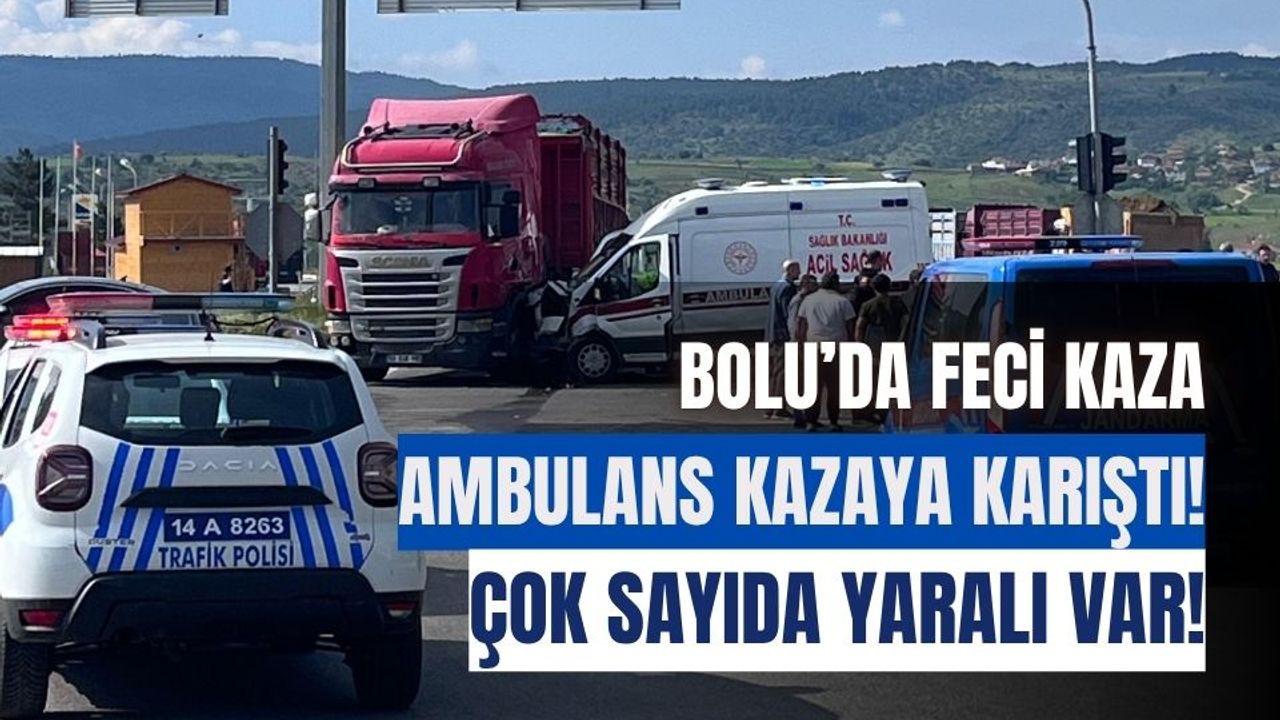 Korkunç kaza Bolu'da meydana geldi! Ambulans ile 2 araç ve tır çarpıştı.