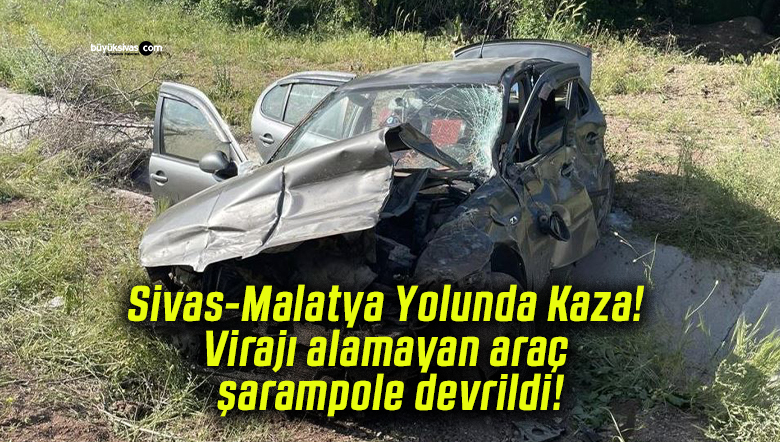 Sivas-Malatya karayolunda araç virajda takla attı!