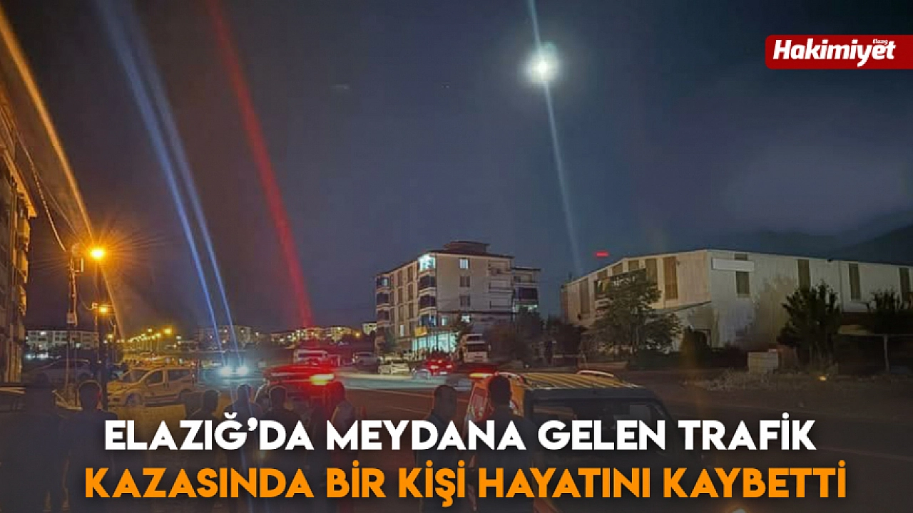 Elazığ'da gerçekleşen trafik kazasında bir kişi yaşamını yitirdi.